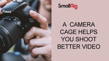 A Camera Cage Helps You Shoot Better Video
