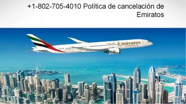 +1-802-705-4010 Política de cancelación de Emiratos