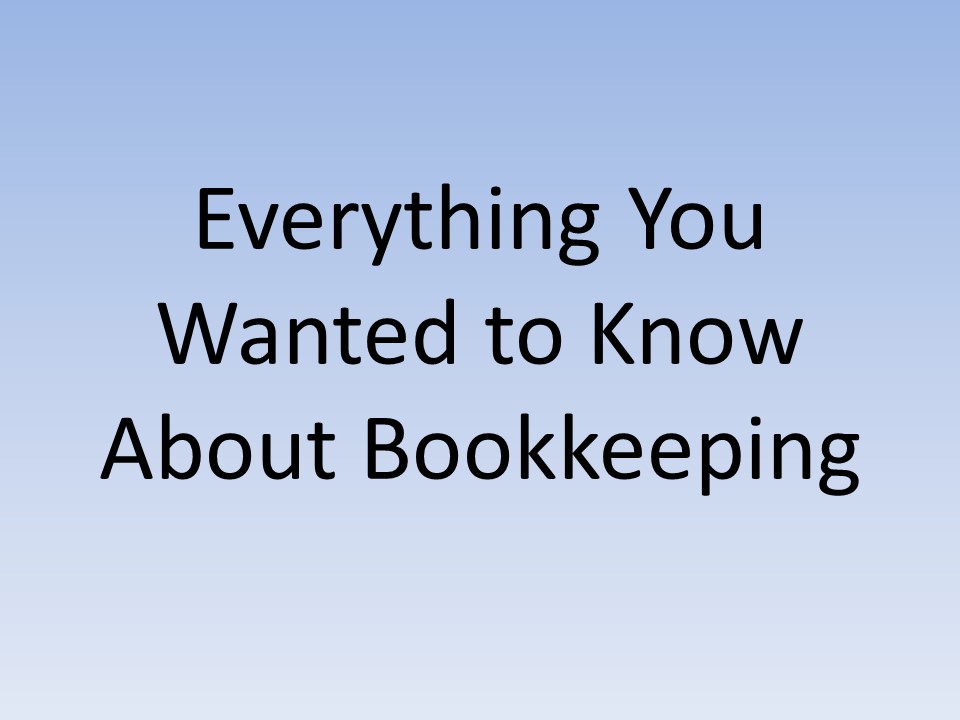 Everything You Wanted to Know About Bookkeeping