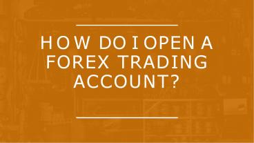 How Do I Open a Forex Trading Account