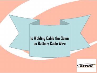 Is Welding Cable the Same as Battery Cable Wire