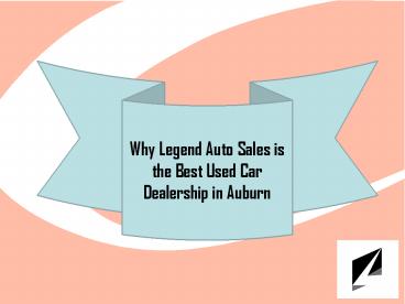 Why Legend Auto Sales is the Best Used Car Dealership in Auburn