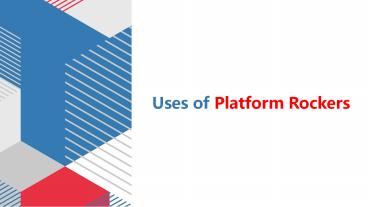 Uses of Platform Rockers