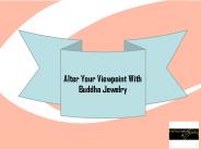 Alter Your Viewpoint With Buddha Jewelry