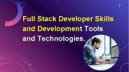 Full Stack Developer Skills and Development Tools and Technologies.