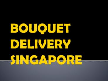 BEST BOUQUET DELIVERY IN SINGAPORE