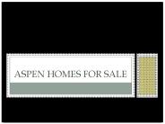 Aspen Homes fo Sale