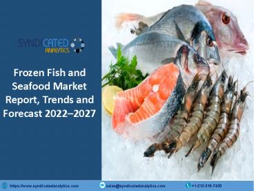 Frozen Fish and Seafood Market Research Report 2022-2027 | Syndicated Analytics