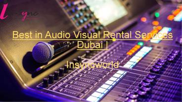 Best in Audio Visual Rental Services Dubai |  Insyncworld