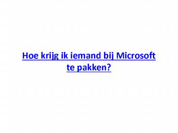 Hoe krijg ik iemand bij Microsoft te pakken?