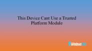 This Device Can’t Use a Trusted Platform Module