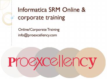 Proexcellency provides Informatica SRM online training.