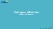 Skills teenage kids can learn online in summer