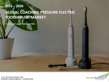 Coaching Pressure Electric Toothbrush Market - Global Industry Size, Share, Trends & Forecast 2026 | TechSci Research