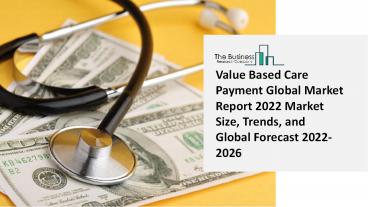 Value Based Care Payment Market 2022-2026  | Global Share, Size, Trends, Industry Analysis Report
