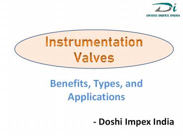 Instrumentation Valves - Benefits, Types, Applications
