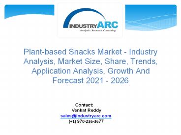 Plant-based Snacks Market - Industry Analysis, Market Size, Share, Trends, Application Analysis, Growth And Forecast 2021 - 2026