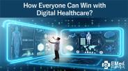 How Everyone Can Win with Digital Healthcare?