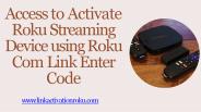 Access to Activate Roku Streaming Device using Roku Com Link Enter Code