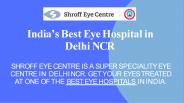 India’s Best Eye Hospital in Delhi