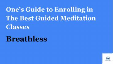 One's Guide to Enrolling in The Best Guided Meditation Classes