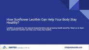 How Sunflower Lecithin Can Help Your Body Stay Healthy?