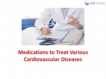 Medications to Treat Various Cardiovascular Diseases
