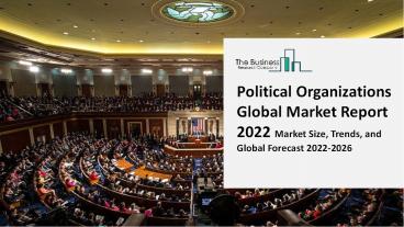 2022 Political Organizations Market Size, Growth, Drivers, Trends And Forecast