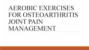 AEROBIC EXERCISES FOR OSTEOARTHRITIS JOINT PAIN MANAGEMENT (1)