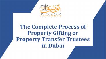 The Complete Process of Property Gifting or Property Transfer Trustees in Dubai