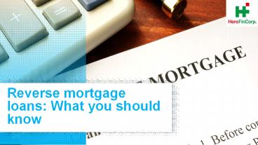 Things You Should Know About Reverse Mortgage Loans