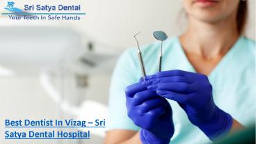 Best Dentist In Vizag – Sri Satya Dental Hospital
