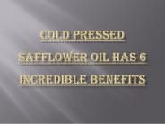 Cold pressed safflower oil has 6 incredible benefits