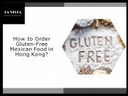 How to Order Gluten-Free Mexican Food in Hong Kong?