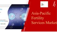 Asia-Pacific Fertility Services Market Overview