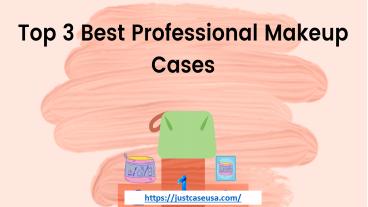 Top 3 Best Professional Makeup Cases