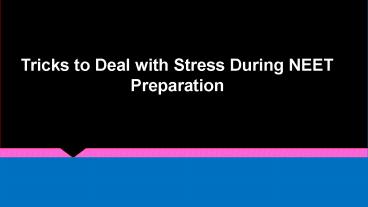 PPT – Tricks to Deal with Stress During NEET Preparation PowerPoint ...