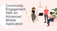 Community Engagement With An Advanced Mobile Application