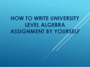 How to Write University Level Algebra Assignment by Yourself ?