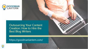 Outsourcing Your Content Creation How to Hire the Best Blog Writers