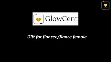 Gift for fiancee/fiance female