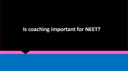 Is coaching important for NEET?
