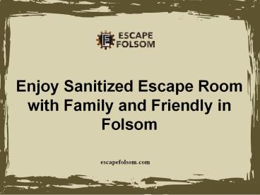 Enjoy Sanitized Escape Room with Family and Friendly in Folsom