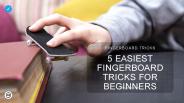5 Easiest Fingerboard Tricks For Beginners | XFlippro