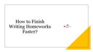 How to Finish Writing Homeworks Faster?​