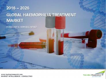 Haemophilia Treatment Market - Global Industry Size, Share, Trends, Opportunity and Forecast 2026 | TechSci Research