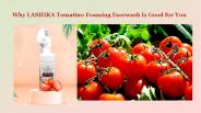 Why LASHIKA Tomatino Foamning Facewash Is Good for You