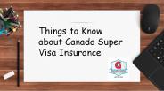 Things to Know about Canada Super Visa Insurance