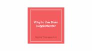 Why to Use Brain Supplements?