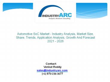 Automotive SoC Market - Industry Analysis, Market Size, Share, Trends, Application Analysis, Growth And Forecast 2021 - 2026